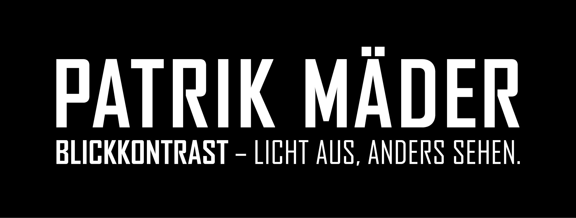 Patrik Mäder - Blickkontrast - Licht aus, anders sehen.